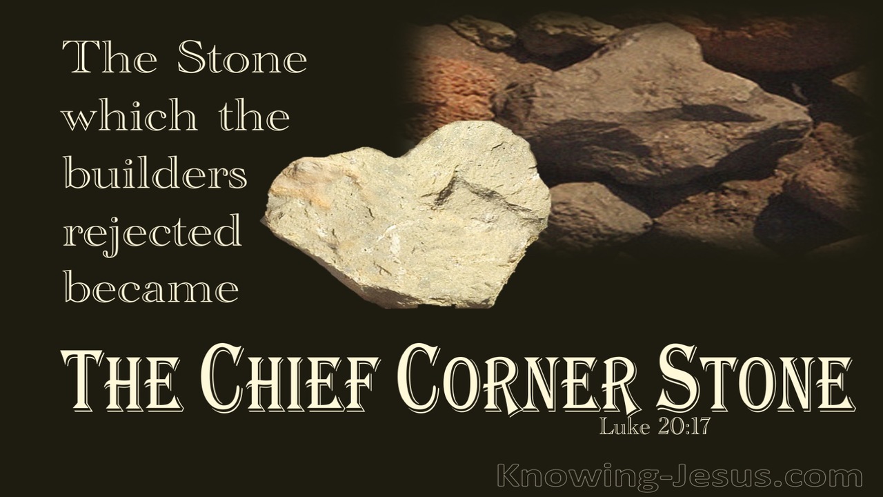 But he looked directly at them and said, “What then is this that is written: “‘The stone that the builders rejected has become the cornerstone’? ~ Luke 20:17