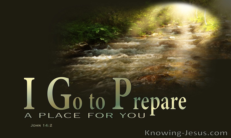 In my Father's house are many mansions: if it were not so, I would have told you. I go to prepare a place for you. ~ John 14:2