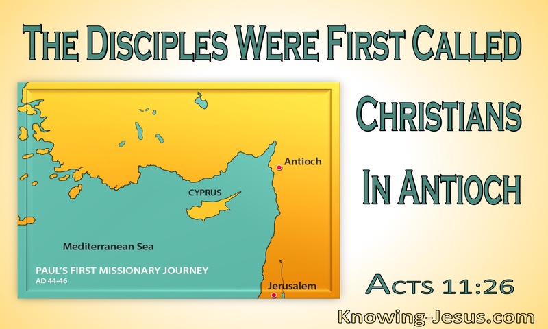 And in Antioch the disciples were first called Christians. ~ Acts 11:26