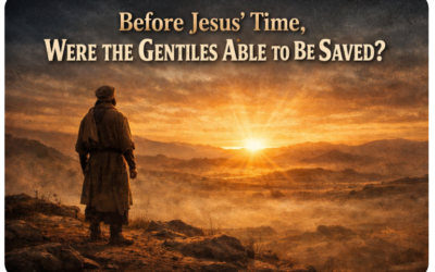 Before Jesus’ time, were the Gentiles able to be saved?