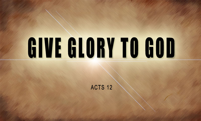 Give Glory to God