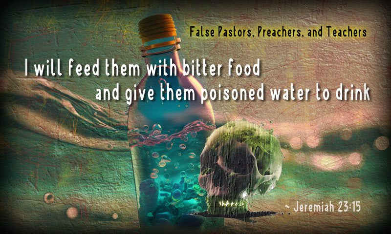 and give them poisoned water to drink ~ Jeremiah 23:15
