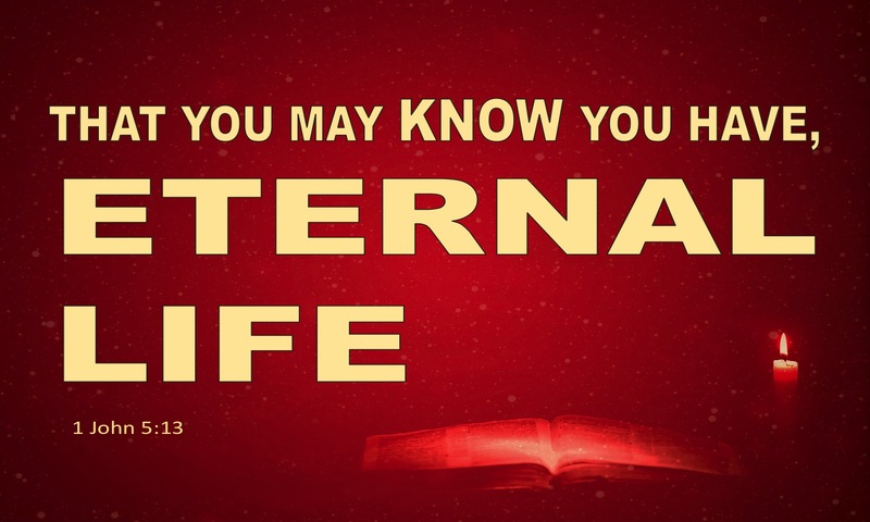 I write these things to you who believe in the name of the Son of God, that you may know that you have eternal life. ~ 1 John 5:13