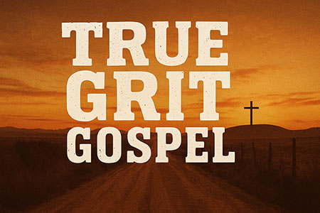 True Grit Gospel True Grit Gospel