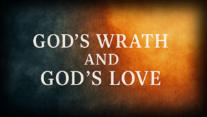 The Wrath of God – How is it love?