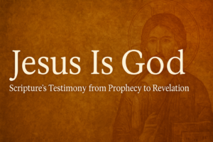 Jesus Is God: Scripture’s Testimony from Prophecy to Revelation