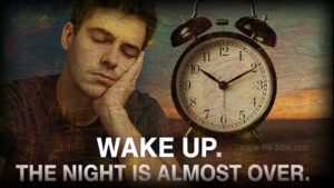 Wake up. The night is almost over.